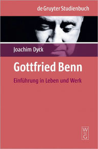 Title: Gottfried Benn: Einfuhrung in Leben und Werk, Author: Joachim Dyck