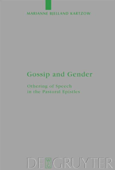 Gossip and Gender: Othering of Speech in the Pastoral Epistles / Edition 1