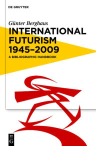 Title: International Futurism 1945-2012: A Bibliographic Handbook, Author: Günter Berghaus