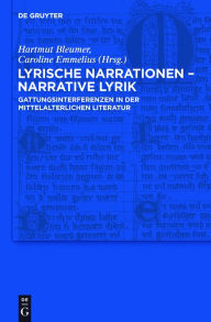 Title: Lyrische Narrationen - narrative Lyrik: Gattungsinterferenzen in der mittelalterlichen Literatur / Edition 1, Author: Hartmut Bleumer