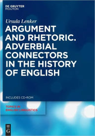 Title: Argument and Rhetoric. Adverbial Connectors in the History of English, Author: Ursula Lenker