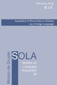 Title: Acquisition of Word Order in Chinese as a Foreign Language / Edition 1, Author: Wenying Jiang