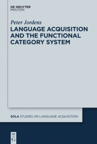 Title: Language Acquisition and the Functional Category System / Edition 1, Author: Peter Jordens