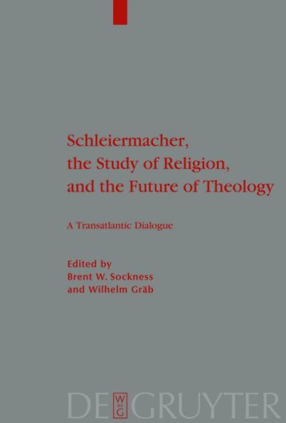 Schleiermacher, the Study of Religion, and the Future of Theology: A Transatlantic Dialogue / Edition 1