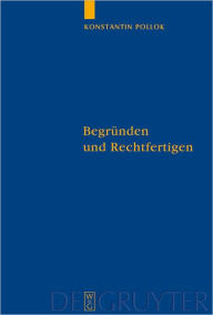 Title: Begrunden und Rechtfertigen: Eine Untersuchung zum Verhaltnis zwischen rationalen Erfordernissen und pravalenten Handlungsgrunden, Author: Konstantin Pollok