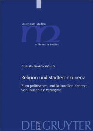 Title: Religion und Stadtekonkurrenz: Zum politischen und kulturellen Kontext von Pausanias' 