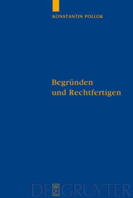 Title: Begründen und Rechtfertigen: Eine Untersuchung zum Verhältnis zwischen rationalen Erfordernissen und prävalenten Handlungsgründen / Edition 1, Author: Konstantin Pollok