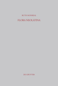 Title: Flora Neolatina: Die »Hortorum libri IV« von René Rapin S. J. und die »Plantarum libri VI« von Abraham Cowley. Zwei lateinische Dichtungen des 17. Jahrhunderts / Edition 1, Author: Ruth Monreal