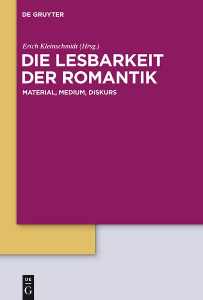 Die Lesbarkeit der Romantik: Material, Medium, Diskurs / Edition 1