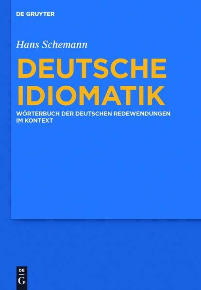 Deutsche Idiomatik: Wörterbuch der deutschen Redewendungen im Kontext