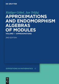 Title: Approximations and Endomorphism Algebras of Modules: Volume 1 - Approximations / Volume 2 - Predictions / Edition 2, Author: Rüdiger Göbel