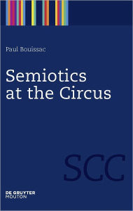 Title: Semiotics at the Circus, Author: Paul Bouissac