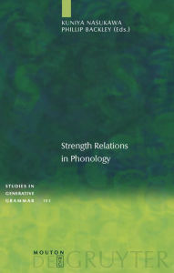 Title: Strength Relations in Phonology / Edition 1, Author: Kuniya Nasukawa