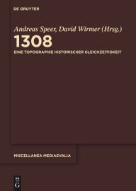 Title: 1308: Eine Topographie historischer Gleichzeitigkeit, Author: Andreas Speer