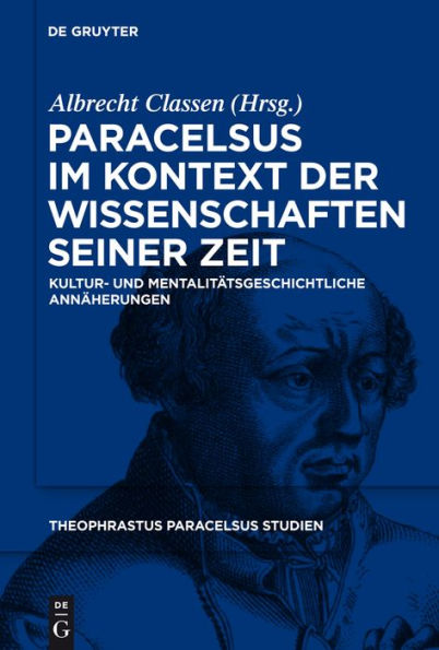 Paracelsus im Kontext der Wissenschaften seiner Zeit: Kultur- und mentalitätsgeschichtliche Annäherungen