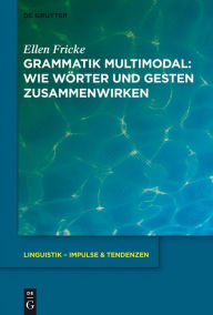 Title: Grammatik multimodal: Wie Wörter und Gesten zusammenwirken / Edition 1, Author: Ellen Fricke