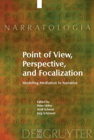 Title: Point of View, Perspective, and Focalization: Modeling Mediation in Narrative, Author: Peter Huhn