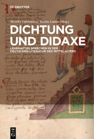 Title: Dichtung und Didaxe: Lehrhaftes Sprechen in der deutschen Literatur des Mittelalters / Edition 1, Author: Henrike Lähnemann