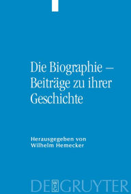 Title: Die Biographie - Beiträge zu ihrer Geschichte / Edition 1, Author: Wilhelm Hemecker