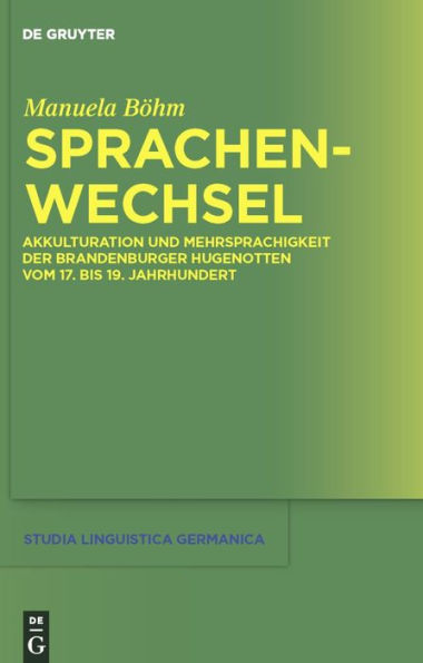 Sprachenwechsel: Akkulturation und Mehrsprachigkeit der Brandenburger Hugenotten vom 17. bis 19. Jahrhundert / Edition 1