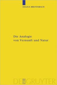 Title: Die Analogie von Vernunft und Natur: Eine Umweltphilosophie nach Kant, Author: Angela Breitenbach