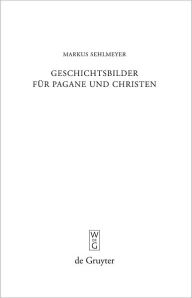 Title: Geschichtsbilder fur Pagane und Christen: 