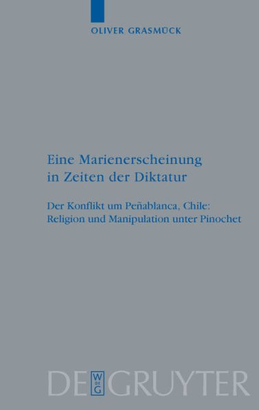 Eine Marienerscheinung in Zeiten der Diktatur: Der Konflikt um Peñablanca, Chile: Religion und Manipulation unter Pinochet / Edition 1