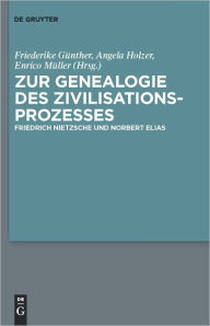 Title: Zur Genealogie des Zivilisationsprozesses: Friedrich Nietzsche und Norbert Elias, Author: Friederike Felicitas Gunther