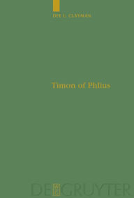 Title: Timon of Phlius: Pyrrhonism into Poetry, Author: Dee L. Clayman
