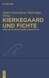 Title: Kierkegaard und Fichte: Praktische und religiöse Subjektivität / Edition 1, Author: Jürgen Stolzenberg