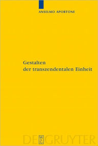 Title: Gestalten der transzendentalen Einheit: Bedingungen der Synthesis bei Kant, Author: Anselmo Aportone