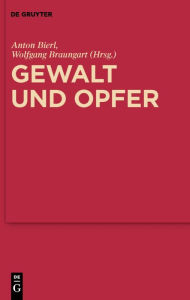 Title: Gewalt und Opfer: Im Dialog mit Walter Burkert / Edition 1, Author: Anton Bierl