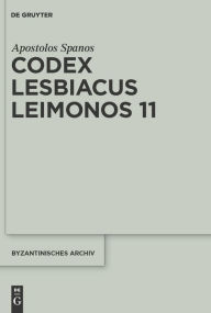 Title: Codex Lesbiacus Leimonos 11: Annotated Critical Edition of an Unpublished Byzantine 