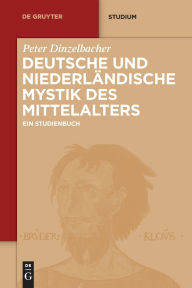 Title: Deutsche und niederländische Mystik des Mittelalters: Ein Studienbuch, Author: Peter Dinzelbacher