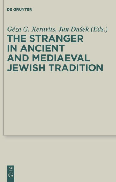 The Stranger in Ancient and Mediaeval Jewish Tradition: Papers Read at the First Meeting of the JBSCE, Piliscsaba, 2009 / Edition 1