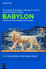 Title: Babylon: Wissenskultur in Orient und Okzident, Author: Eva Cancik-Kirschbaum