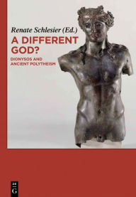 Title: A Different God? : Dionysos and Ancient Polytheism, Author: Renate Schlesier