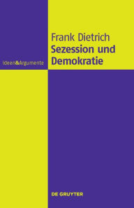 Title: Sezession und Demokratie: Eine philosophische Untersuchung / Edition 1, Author: Frank Dietrich