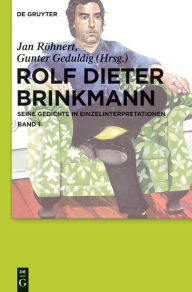 Title: Rolf Dieter Brinkmann: Seine Gedichte in Einzelinterpretationen, Author: Jan Röhnert