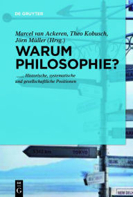 Title: Warum noch Philosophie?: Historische, systematische und gesellschaftliche Positionen, Author: Marcel Ackeren