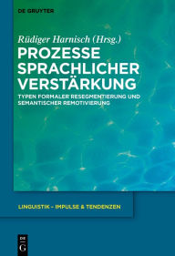 Title: Prozesse sprachlicher Verstärkung: Typen formaler Resegmentierung und semantischer Remotivierung / Edition 1, Author: Rüdiger Harnisch