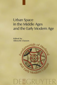 Title: Urban Space in the Middle Ages and the Early Modern Age, Author: Albrecht Classen