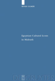 Title: Egyptian Cultural Icons in Midrash / Edition 1, Author: Rivka Ulmer