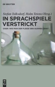 Title: In Sprachspiele verstrickt - oder: Wie man der Fliege den Ausweg zeigt: Verflechtungen von Wissen und Können / Edition 1, Author: Stefan Tolksdorf