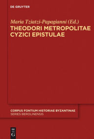 Title: Theodori Metropolitae Cyzici Epistulae: Accedunt epistulae mutuae Constantini Porphyrogeniti, Author: Maria Tziatzi-Papagianni