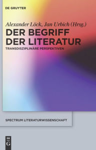 Title: Der Begriff der Literatur: Transdisziplinäre Perspektiven / Edition 1, Author: Alexander Löck