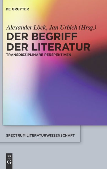 Der Begriff der Literatur: Transdisziplinäre Perspektiven / Edition 1