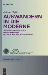 Title: Auswandern in die Moderne: Tradition und Innovation in Goethes Roman 