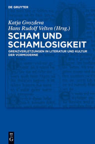 Title: Scham und Schamlosigkeit: Grenzverletzungen in Literatur und Kultur der Vormoderne, Author: Katja Gvozdeva