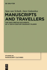 Title: Manuscripts and Travellers: The Sino-Tibetan Documents of a Tenth-Century Buddhist Pilgrim / Edition 1, Author: Sam van Schaik